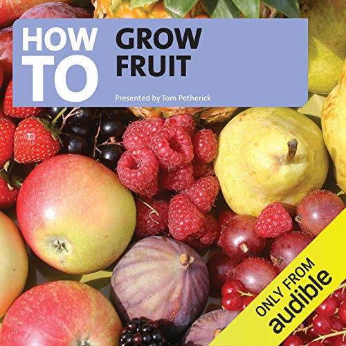 How to Grow Fruit (Audio Download) Tom Petherick, Tom Petherick