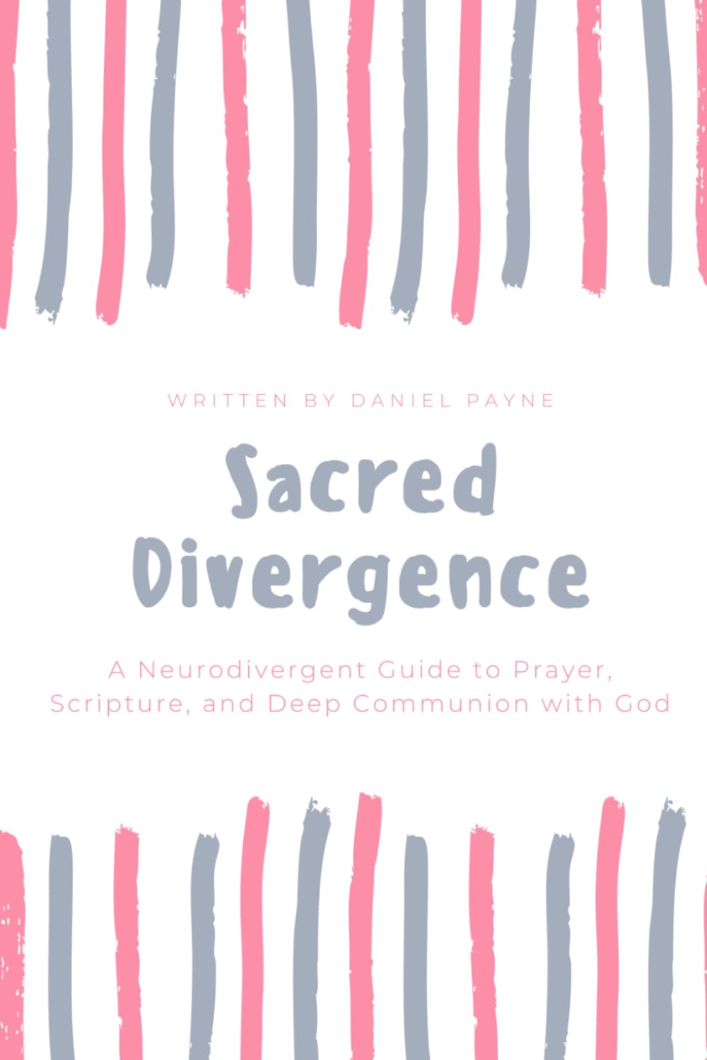 Sacred Divergence: A Neurodivergent Guide to Prayer, Scripture, and Deep Communion with God