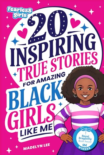 Fearless Girls: 20 Inspiring True Stories for Amazing Black Girls Like Me: Incredible Tales of Courageous Black Women Who Shaped History, Motivating Kids to Reach for the Stars (Positive Kids Books)