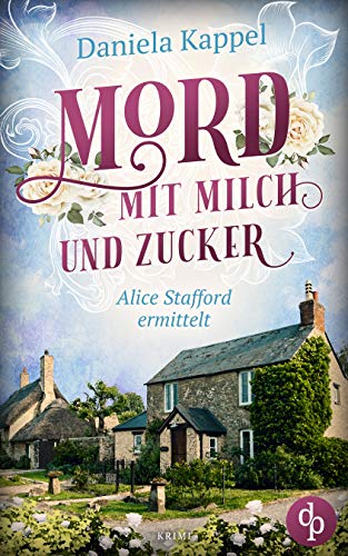 Mord mit Milch und Zucker: Alice Stafford ermittelt Mord mit Milch und Zucker: Alice Stafford ermittelt