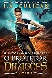  O retorno do príncipe (O protetor dos dragões) (Portuguese Edition)