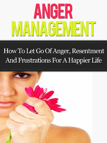 Anger Management: How to Let Go Of Anger, Resentment And Frustrations ...