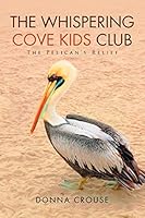 The Whispering Cove Kids Club: The Pelican's Relief 1503582140 Book Cover