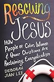 Rescuing Jesus: How People of Color, Women, and Queer Christians are Reclaiming Evangelicalism