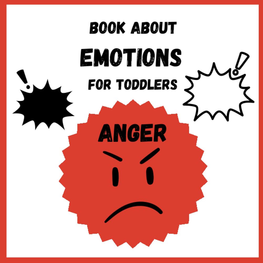 Book about Emotions for Toddlers. Anger: For children and their Parents who want to learn how to regulate and identify kids preschool big emotions such as anger.
