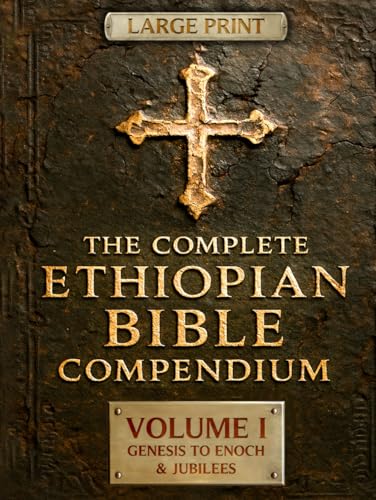 THE COMPLETE ETHIOPIAN BIBLE COMPENDIUM in English 88 Books |LARGE PRINT Series|: Volume I — Genesis to Enoch & Jubilees — The First Sacred Apocrypha ... LARGE PRINT Series — Complete 4-Volume Set)