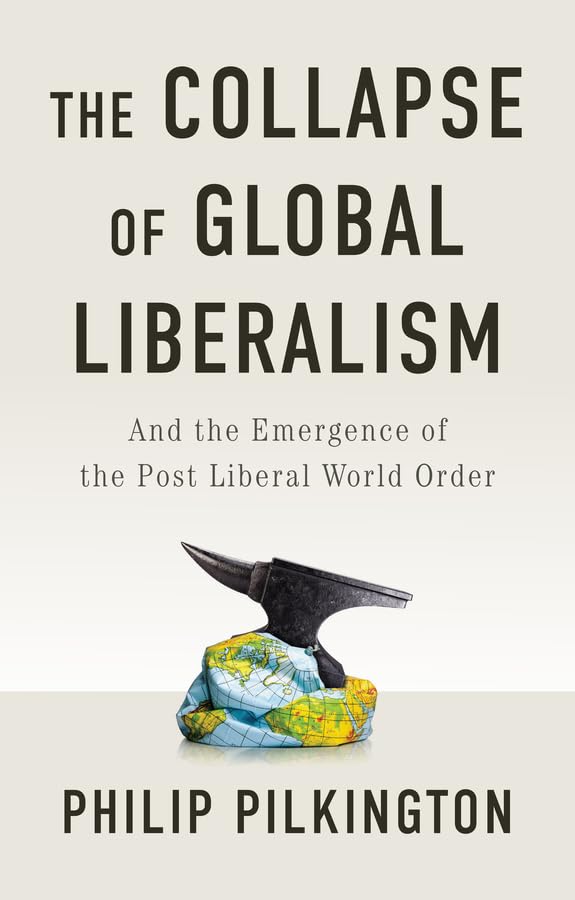 The Collapse of Global Liberalism: And the Emergence of the Post