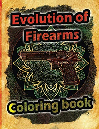 Buy Evolution of Firearms Coloring Book: s Pistols s and Mandala