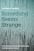 Something Seems Strange: Critical Essays on Christianity, Public Policy, and Contemporary Culture