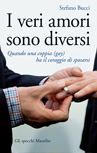 I veri amori sono diversi: Quando una coppia (gay) ha il coraggio di sposarsi (Gli specchi) I veri amori sono diversi: Quando una coppia (gay) ha il coraggio di sposarsi (Gli specchi)