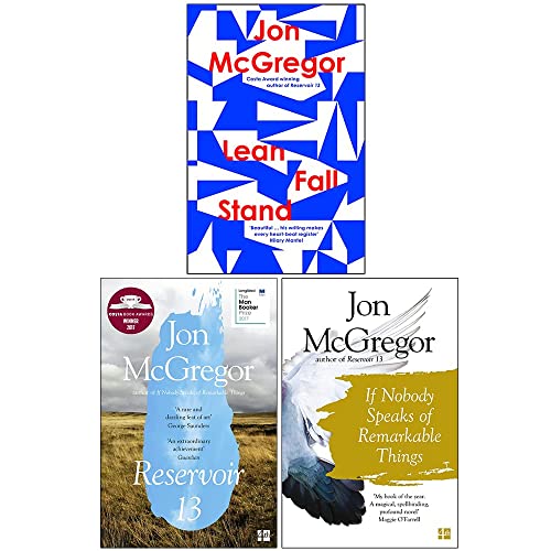 Jon McGregor 3 Books Collection Set (Reservoir 13, If Nobody Speaks of Remarkable Things & [Hardcover] Lean Fall Stand)