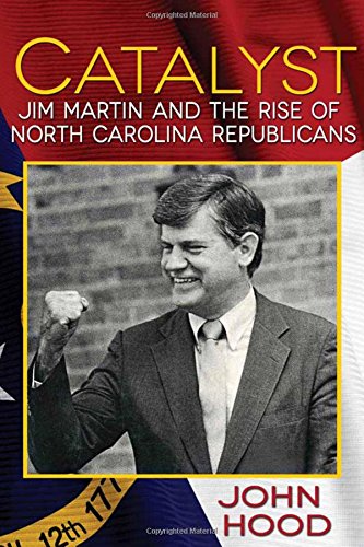 Catalyst: Jim Martin and the Rise of North Carolina Republicans