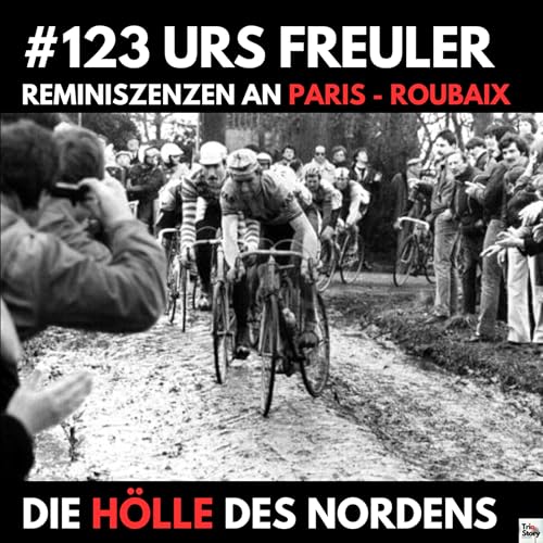 #123 Urs Freuler, REMINISZENZEN AN PARIS &ndash; ROUBAIX, DIE H&Ouml;LLE DES NORDENS (Mundart)