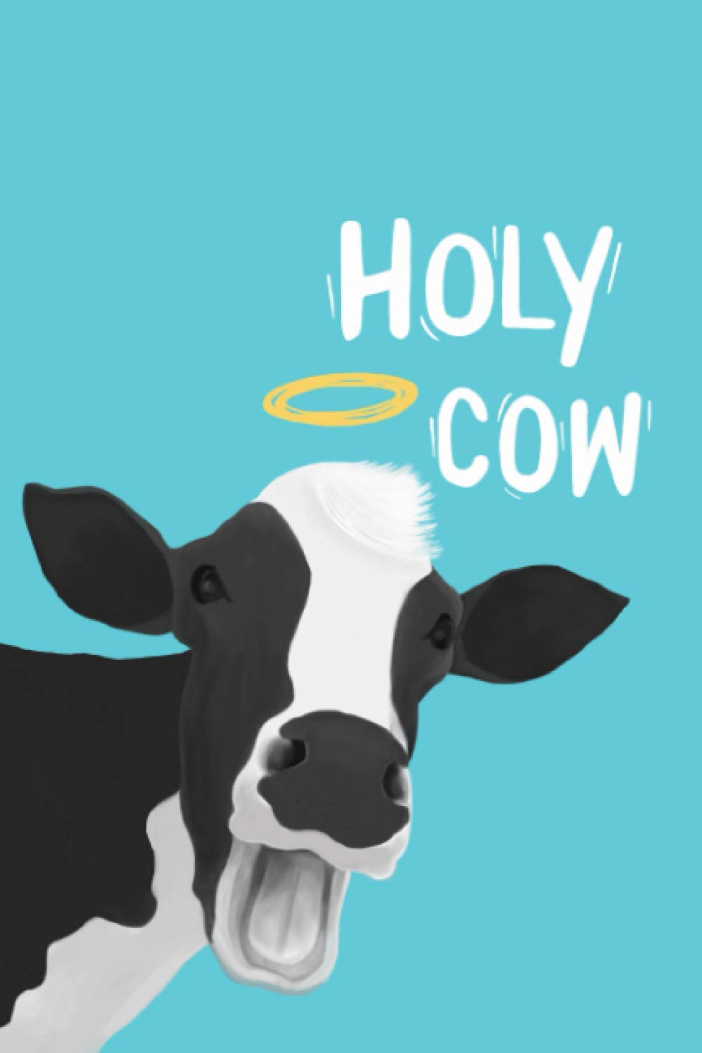 Holy cow: 100 pages (6”x9”) Funny Cow Notebook Novelty Gift -Blank Line Journal for Cow Lovers to Write in Ideas