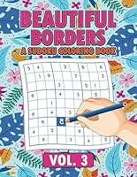 Beautiful Borders a Sudoku Coloring Book Vol. 3 B0D5D3ZBP6 Book Cover