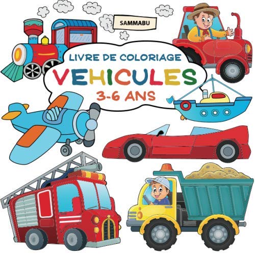 Livre de Coloriage Véhicules 3 - 6 Ans: Voiture, Camion, Véhicule de Pompier, Avion, Bateau et Beaucoup d'Autres Motifs pour Enfants