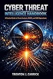 Cyber Threat Intelligence Handbook: A Practical Guide to Threat Analysis, OSINT, and SOC Operations