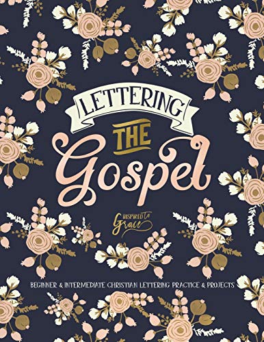 Lettering the Gospel: Beginner & Intermediate Christian Lettering Practice & Projects: Volume 3 (Lettering the Bible)