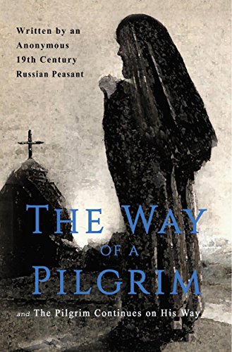 The Way of a Pilgrim and The Pilgrim Continues on His Way (English Edition) - Anonymous 19th Century Russian Peasant