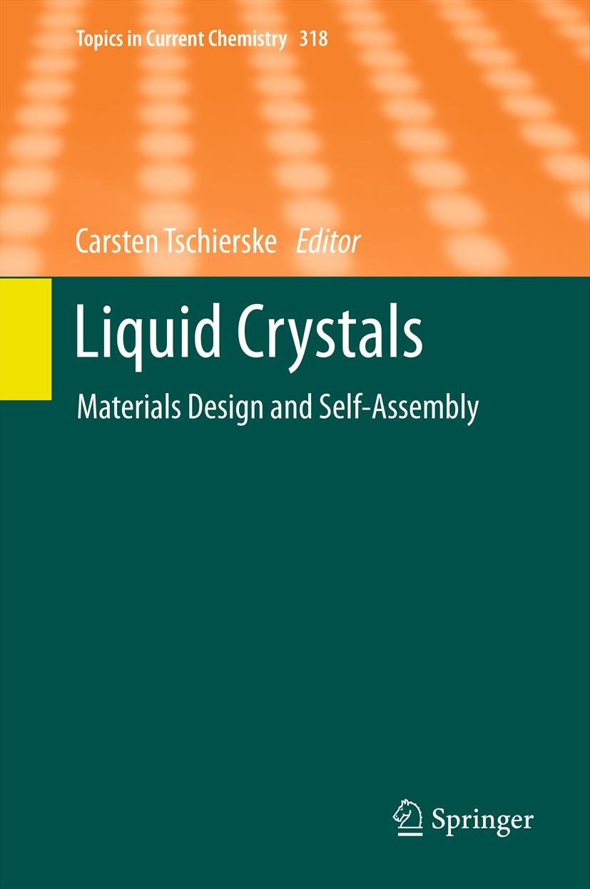 Liquid Crystals: Materials Design and Self-assembly (Topics in Current Chemistry, 318)