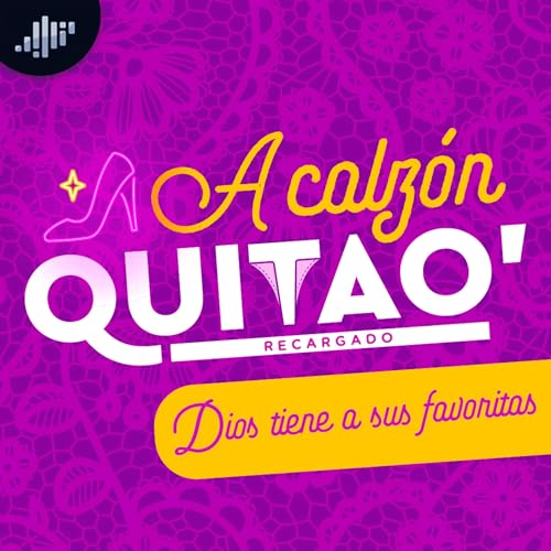 T1:13 A Calzón Quita'o Recargado: Dios tiene sus favoritas Podcast Por capa