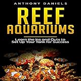 Reef Aquariums: Learn the Ins and Outs to Set Up Your Tank for Success