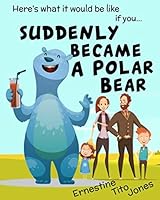 Suddenly Became a Polar Bear 1674477864 Book Cover