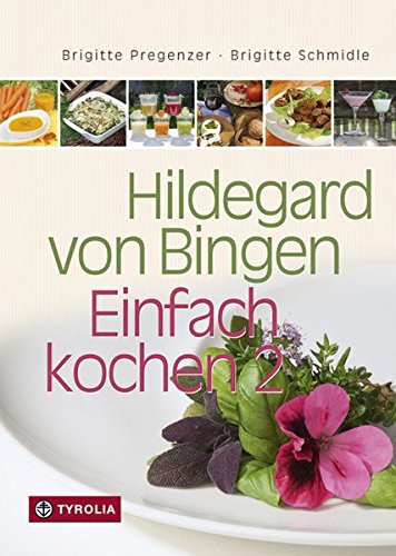 Hildegard von Bingen – Einfach kochen 2: 250 neue gesunde Rezepte Hildegard von Bingen – Einfach kochen 2: 250 neue gesunde Rezepte