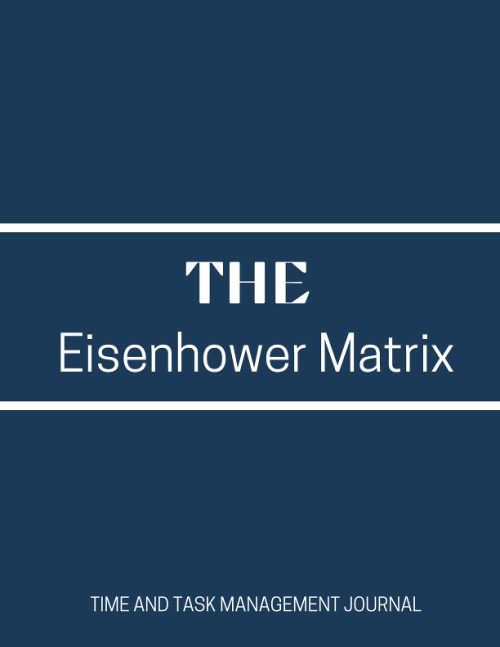 The Eisenhower Matrix: Time And Task Management Journal. Notebook To Prioritize Work Based On Its Urgency. Daily Productivity Tracker for Organizing Project Activities And To Do Lists