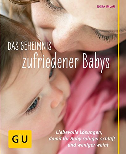 Das Geheimnis zufriedener Babys: Liebevolle Lösungen, damit Ihr Baby ruhiger schläft und weniger w Das Geheimnis zufriedener Babys: Liebevolle Lösungen, damit Ihr Baby ruhiger schläft und weniger w