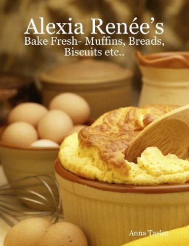 Alexia Renee's - Bake Fresh- Muffins, Breads, Biscuits Etc...