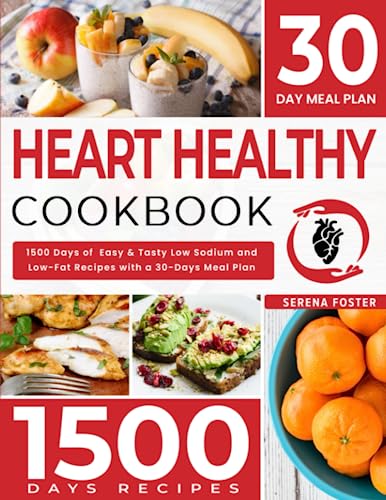 Heart Healthy Cookbook For Beginners: 1500 Days Of Easy & Tasty Low Sodium And Low-Fat Recipes With A 30-Days Meal Plan To Manage Your Blood Pressure, Cholesterol Level And Your Body Weight #TOP21