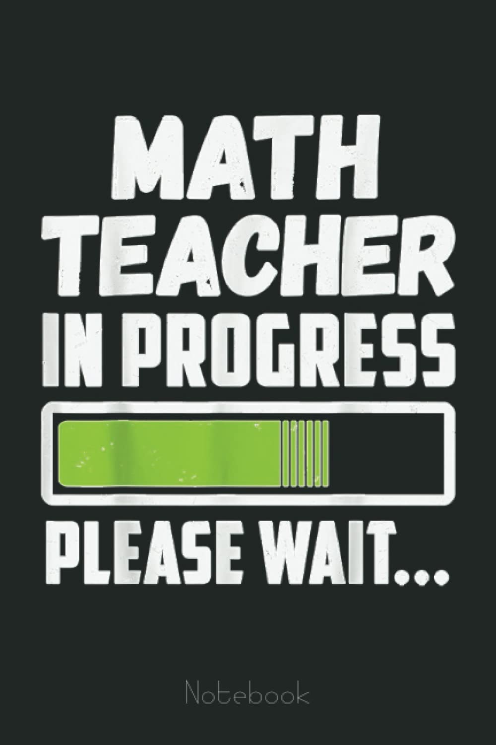 Math Teacher In Progress Please Wait Future Math Teacher Graph Notebook: Graph Paper Notebook, Grid Paper for Math and Science Students, Quad Ruled 4x4 (110 Pages, 6x9)