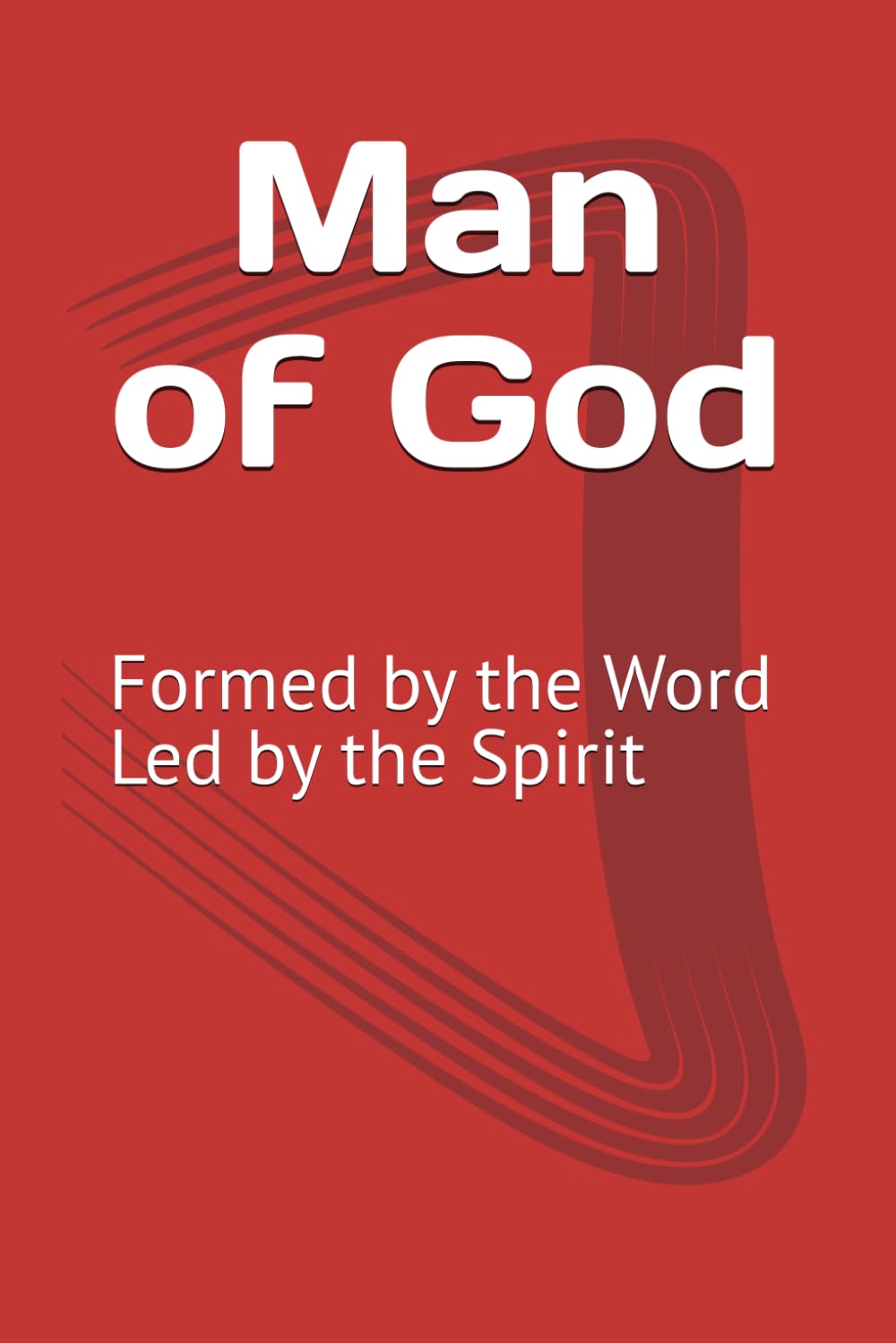 Man of God: Formed by the Word, Led by the Spirit