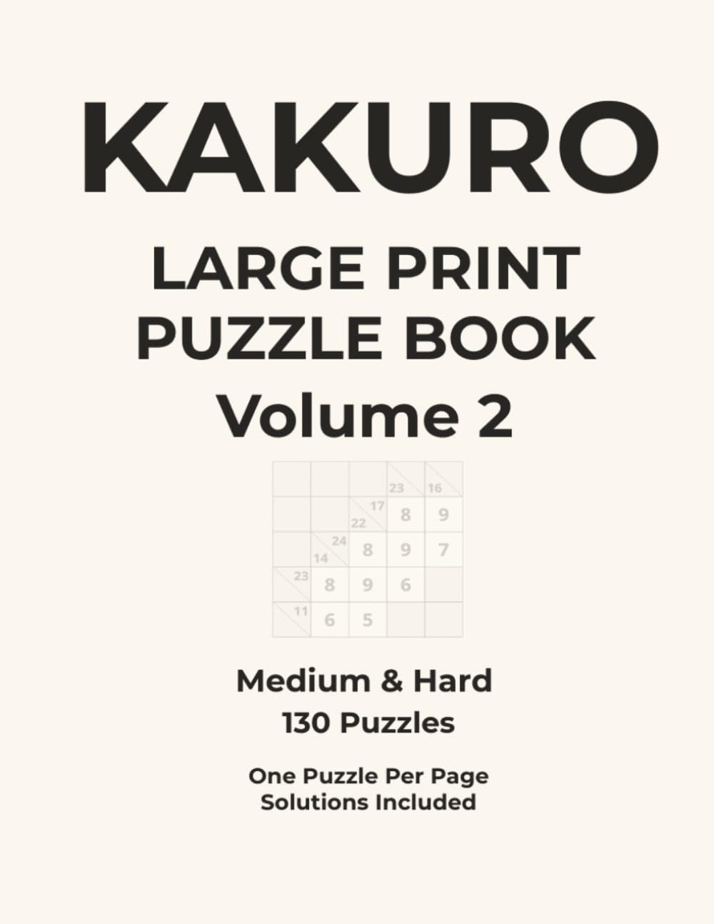 Kakuro Large Print Puzzle Book Volume 2: Medium & Hard - 130 Puzzles