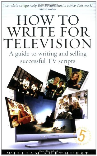 How to Write for Television: A Guide to Writing and Selling Successful ...