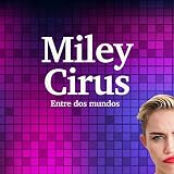 Miley Cyrus: Entre dos mundos [Miley Cyrus: Between Two Worlds] -  Online Studio Productions