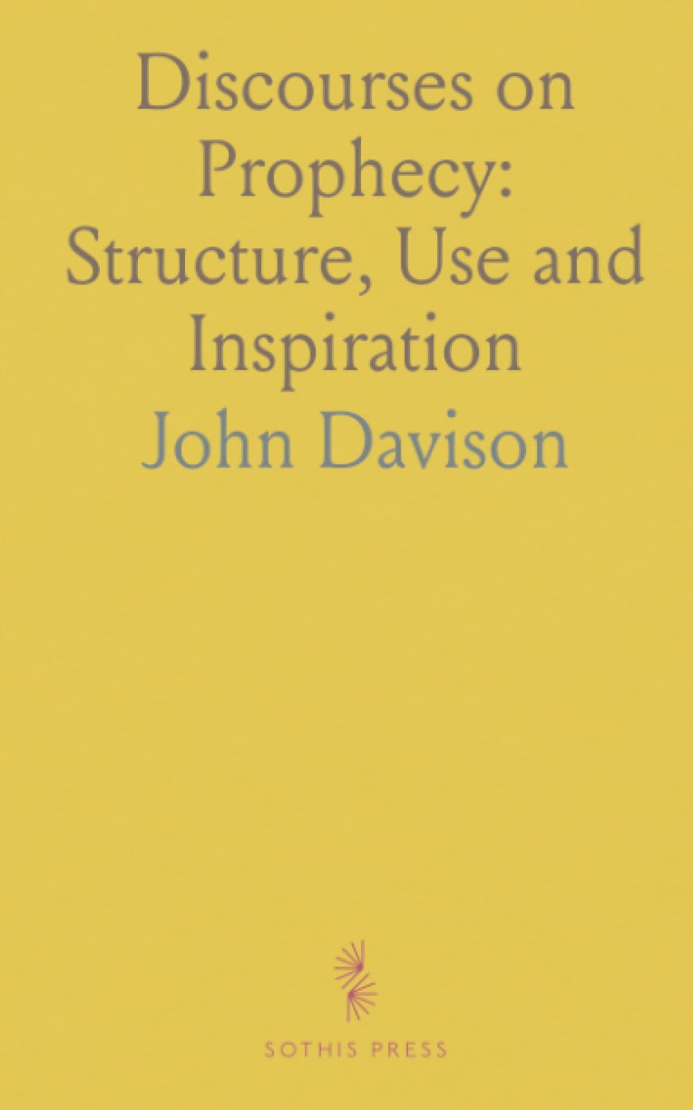 Discourses on Prophecy: Structure, Use and Inspiration: Substance of Twelve Sermons Preached in Lincoln's Inn Lecture Founded by Warburton
