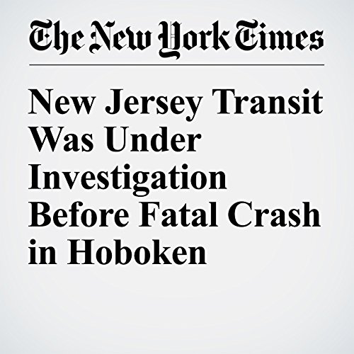New Jersey Transit Was Under Investigation Before Fatal Crash in Hoboken cover art