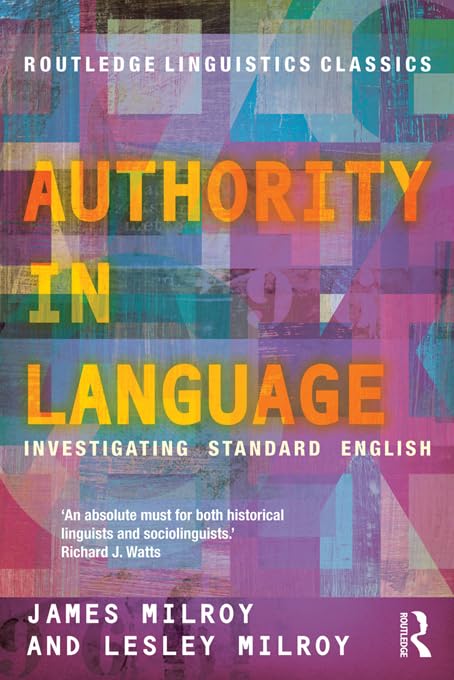 Authority in Language: Investigating Standard English (Routledge Linguistics Classics)      1st Edition, Kindle Edition