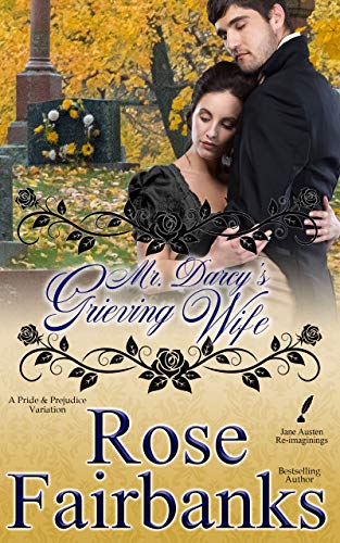 Mr. Darcy's Grieving Wife: A Pride and Prejudice Variation (Jane Austen Re-Imaginings Book 8) by [Rose Fairbanks]