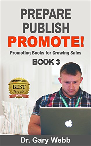 Prepare! Publish! Promote! Book 3: Promoting Books for Growing Sales (Prepare Publish Promote)