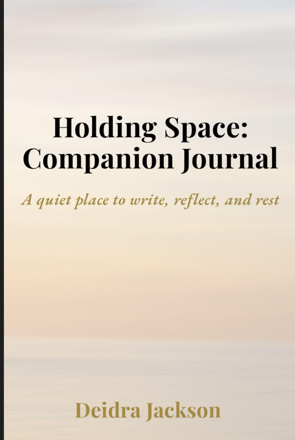 Holding Space: A Companion Journal: A quiet place to write, reflect, and rest (Holding Space: A Daughter’s Journey Through Caregiving, Faith, and the Long Middle)