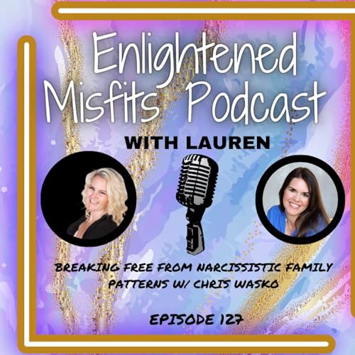Breaking Free from Narcissistic Family Patterns w/ Chris Wasko