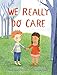 We Really Do Care