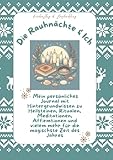 Die Rauhnächte & Ich: Mein persönliches Journal mit Hintergrundwissen zu Heilsteinen, Ritualen, Meditationen, Affirmationen und vielem mehr für die magischste Zeit des Jahres - Helga Hentschel 