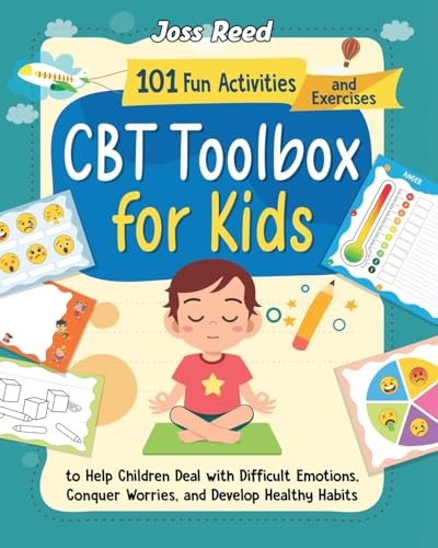 Cbt Toolbox For Kids: 101 Fun Activities And Exercises To Help Children Deal With Difficult Emotions, Conquer Worries, And Develop Healthy Habits (The