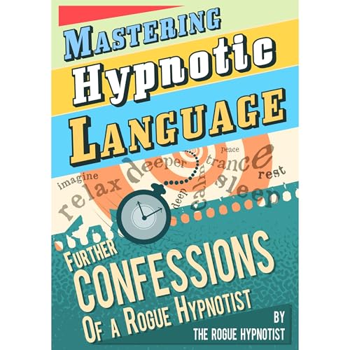 The Rogue Hypnotist's Mastering Hypnotic Language - Further Confessions of a Rogue Hypnotist episode artwork