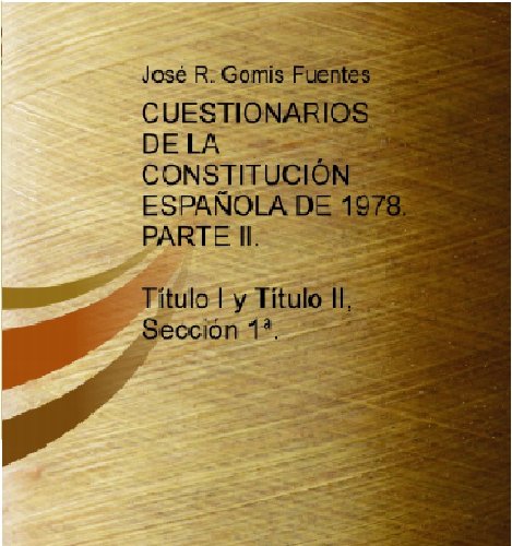 CUESTIONARIOS DE LA CONSTITUCIÓN ESPAÑOLA DE 1978. PARTE II. TÍTULO I Y TÍTULO II, SECCIÓN 1ª.