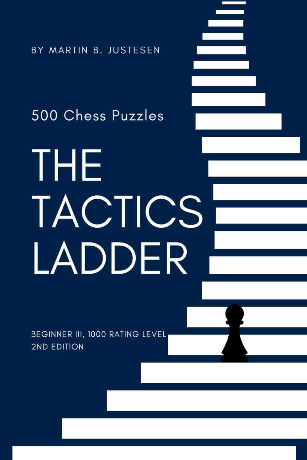 The Tactics Ladder - Beginner III: 500 Chess Puzzles, 1000 Rating Level, 2nd Edition: 3